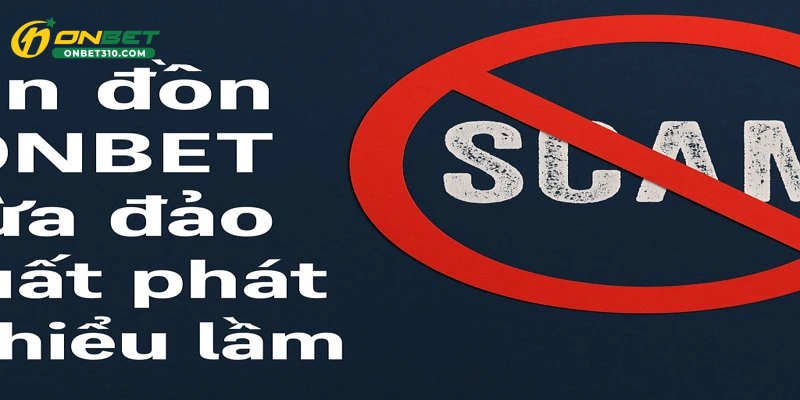 Tin đồn ONBET lừa đảo xuất phát từ hiểu lầm