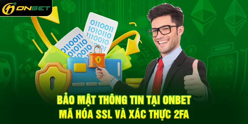 Bảo mật thông tin tại ONBET mã hóa SSL và xác thực 2FA