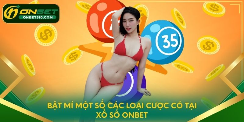 Bật mí một số các loại cược có tại xổ số ONBET