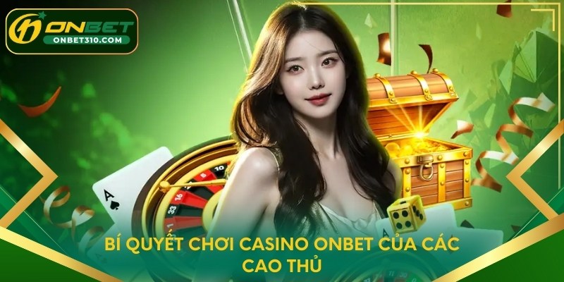 Bí quyết chơi casino ONBET của các cao thủ