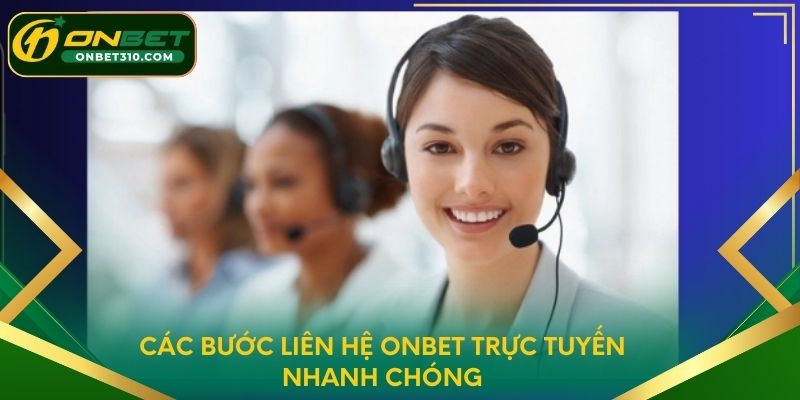 Các bước liên hệ ONBET trực tuyến nhanh chóng