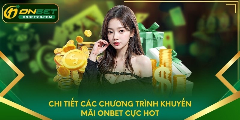 Chi tiết các chương trình khuyến mãi ONBET cực hot
