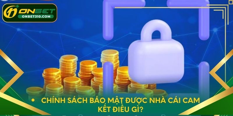Chính sách bảo mật được nhà cái cam kết điều gì?