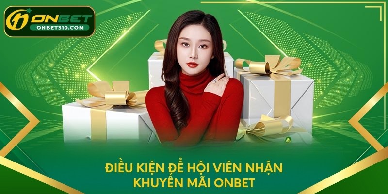 Điều kiện để hội viên nhận khuyến mãi ONBET