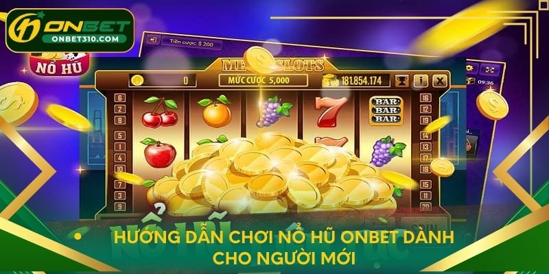 Hướng dẫn chơi Nổ Hũ ONBET dành cho người mới