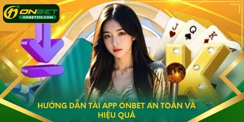 Hướng dẫn tải app ONBET an toàn và hiệu quả