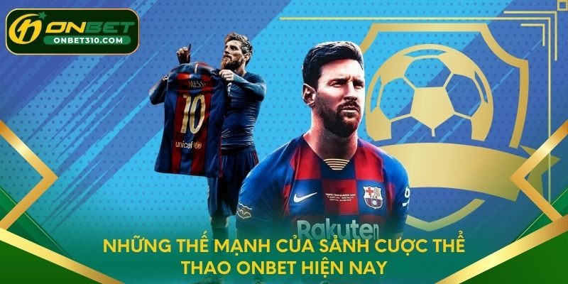 Những thế mạnh của sảnh cược thể thao ONBET hiện nay