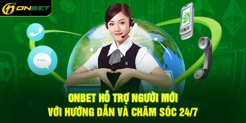 ONBET hỗ trợ người mới với hướng dẫn và chăm sóc 24/7