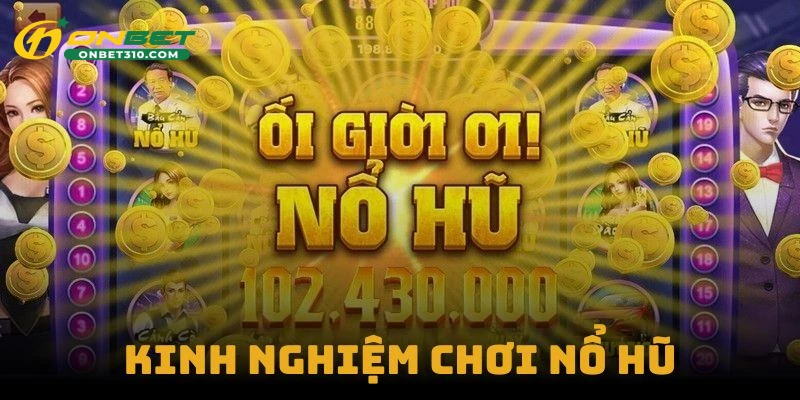 Kinh nghiệm chơi nổ hũ với ưu đãi khuyến mãi lớn