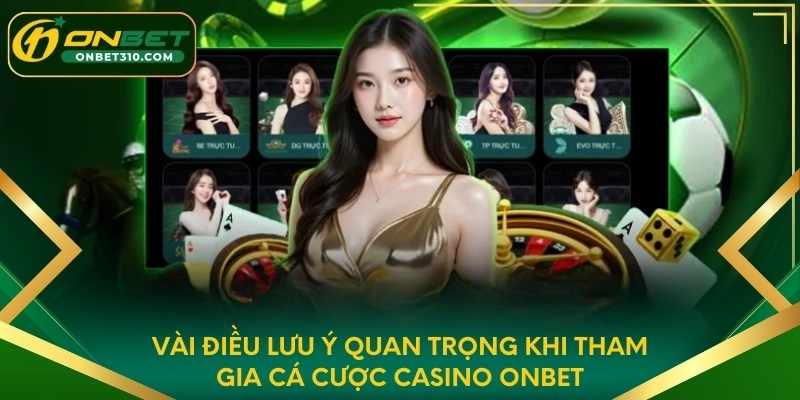 Vài điều lưu ý quan trọng khi tham gia cá cược Casino ONBET